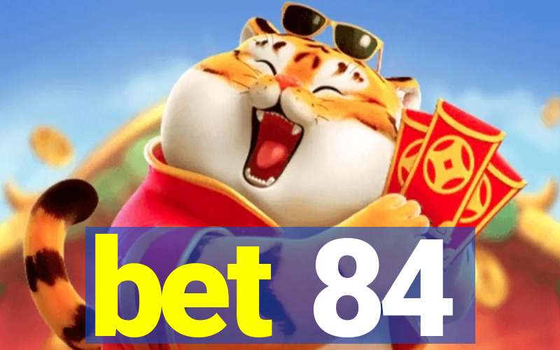 bet 84